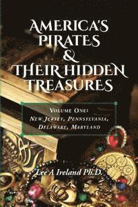 bokomslag America's Pirates & their Hidden Treasures: Volume One: New Jersey, Pennsylvania, Delaware, Maryland