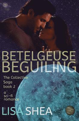 bokomslag Betelgeuse Beguiling - A Collective Saga Sci-Fi Romance