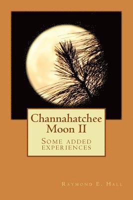 bokomslag Channahatchee Moon II: Some added experiences