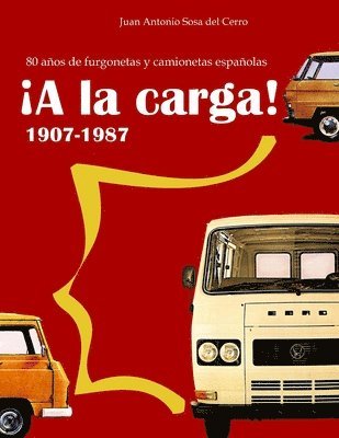 Juan Antonio Sosa Del Cerro - ¡A la carga!: 80 años de furgonetas y camionetas españolas, Häftad