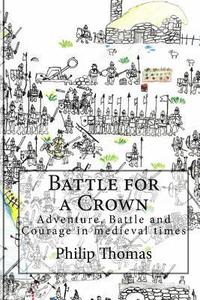 bokomslag Battle for a Crown: Adventure, Battle and Courage in medieval times