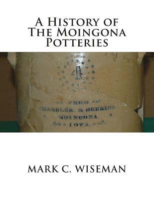 Mark C. Wiseman - A History of The Moingona Potteries, Häftad