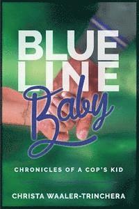 bokomslag Blue Line Baby: Chronicles of a Cop's Kid