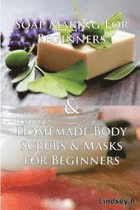 bokomslag Soap Making for Beginners & Homemade Body Scrubs & Masks for Beginners