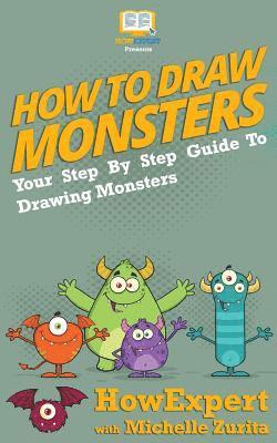 Howexpert Press - How To Draw Monsters: Your Step-By-Step Guide To Drawing Monsters, Häftad