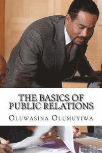 bokomslag The Basics of Public Relations: Understanding All the Rudiments of PR