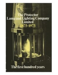 bokomslag The Protector Lamp and Lighting Company Limited The first 100 years