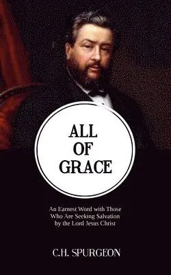 Charles Haddon Spurgeon - All of Grace: An Earnest Word with Those Who Are Seeking Salvation by the Lord Jesus Christ, Häftad. Tillgänglighet: Lägg i varukorg