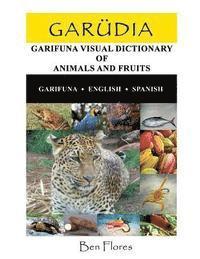 bokomslag Garudia: Garifuna Visual Dictionary of Animals and Fruits (Garifuna-English-Spanish)