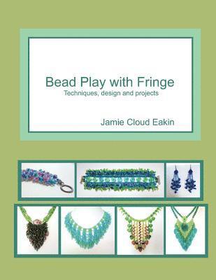 bokomslag Bead Play with Fringe: Techniques, Design and Projects