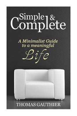 bokomslag Simple & Complete: A Minimalist Guide to A Meaningful Life