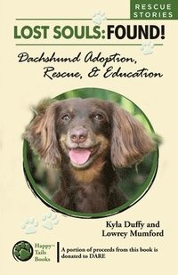 bokomslag Lost Souls: FOUND! Dachshund Adoption, Rescue & Education RESCUE STORIES