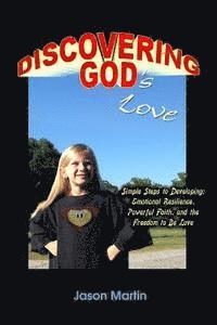 bokomslag Discovering God's Love: Simple Steps to Developing: Emotional Resilience, Powerful Faith, and the Freedom to Be Love