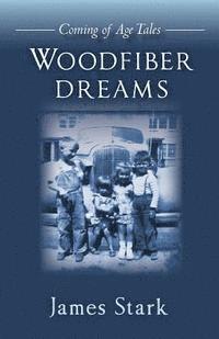 Woodfiber Dreams: Coming of Age Tales 1