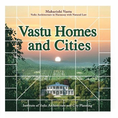 Maharishi Vastu - Vastu Homes and Cities: Vedic Architecture in Harmony with Natural Law, Häftad