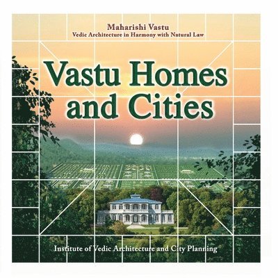 Vastu Homes and Cities: Vedic Architecture in Harmony with Natural Law 1