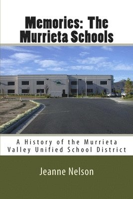 Memories: The Murrieta Schools: A History of the Murrieta Valley Unified School District 1