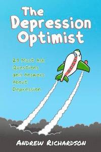bokomslag The Depression Optimist: 21 Must Ask Questions and Answers About Depression