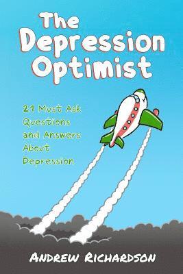 The Depression Optimist: 21 Must Ask Questions and Answers About Depression 1