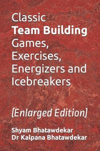 bokomslag Classic Team Building Games, Exercises, Energizers and Icebreakers