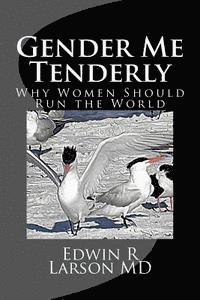 bokomslag Gender Me Tenderly: Why Women Should Run The World