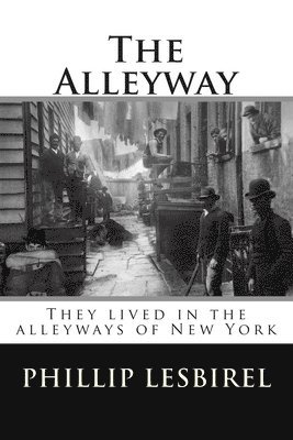 The Alleyway: They lived in the alleyways of New York 1