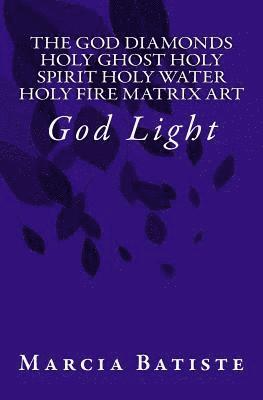 The God Diamonds Holy Ghost Holy Spirit Holy Water Holy Fire Matrix Art: God Light 1