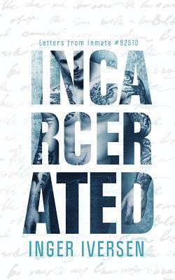 Incarcerated: Letters from Inmate 92510 1