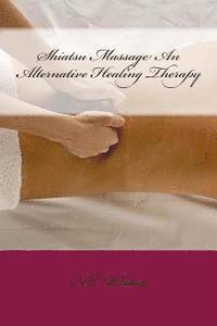 bokomslag Shiatsu Massage An Alternative Healing Therapy