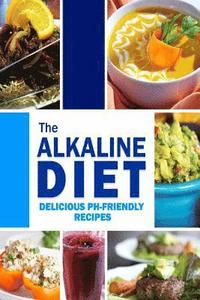 bokomslag The Alkaline Diet - Delicious pH-Friendly Recipes: All-Natural Vegan Recipes for Energy and Balance