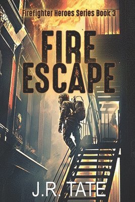 Fire Escape - Firefighter Heroes Trilogy (Book Three) 1