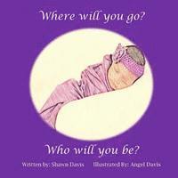 Where will you go? Who will you be? 1