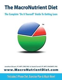 bokomslag The MacroNutrient Diet: The Complete 'Do It Yourself' Guide to Getting Lean