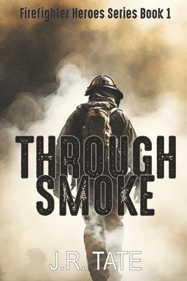 bokomslag Through Smoke - Firefighter Heroes Trilogy (Book One)