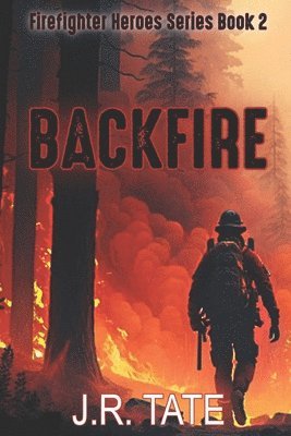 bokomslag Backfire - Firefighter Heroes Trilogy (Book Two)