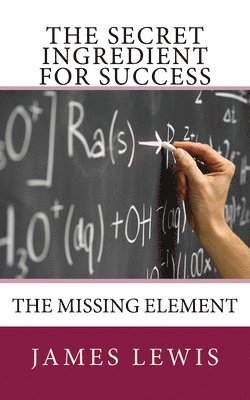 James Lewis - The Secret Ingredient for Success: The Missing Element, Häftad