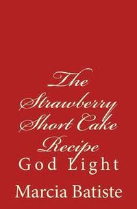 bokomslag The Strawberry Short Cake Recipe: God Light