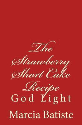 bokomslag The Strawberry Short Cake Recipe: God Light