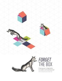 bokomslag Forget the Box: Freeing your imagination to create a stimulating brief