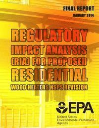 bokomslag Regulatory Impact Analysis (RIA) for Proposed Residential Wood Heaters NSPS Revision Final Report