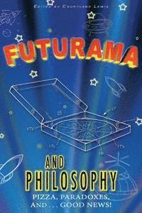 bokomslag Futurama and Philosophy: Pizza, Paradoxes, and...Good News!