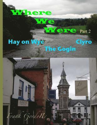 Frank Gordon Bsc - Where We Were - Part 2 Hay on Wye Clyro The Gogin, Häftad