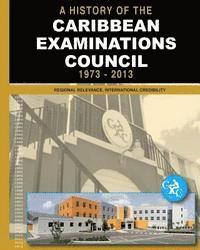 bokomslag A History of the Caribbean Examinations Council 1973-2013: Regional Relevance, International Credibility