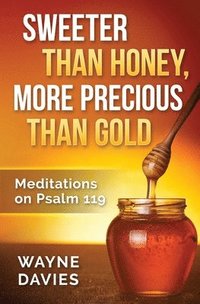 bokomslag Sweeter Than Honey, More Precious Than Gold: Meditations on Psalm 119
