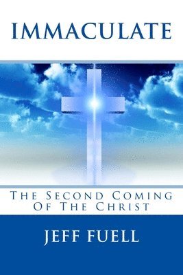 Immaculate: The Second Coming Of The Christ: A Theological Adventure/Thriller Story 1