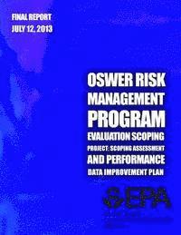 U. S. Environment Protection Agency - OSWER Risk Management Program Evaluation Scoping Project: Scoping Assessment and Performance Data Improvement Plan, Häftad