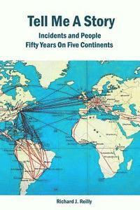 Tell Me a Story: Incidents and People Fifty Years On Five Continents 1