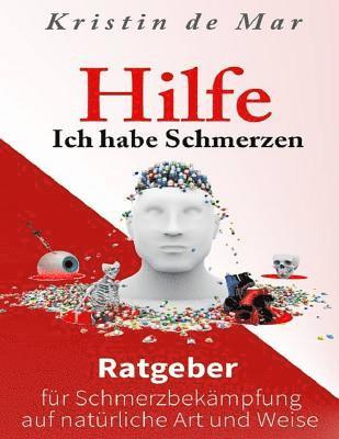 Kristin De Mar - Hilfe ich habe Schmerzen: Ratgeber für Schmerzbekämpfung auf natürliche Art und Weise, Häftad