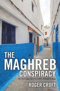 bokomslag The Maghreb Conspiracy: The third spy story in Croft's Mideast trilogy