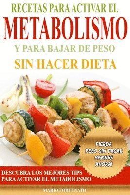 Mario Fortunato - Recetas Para Activar el Metabolismo y Para Bajar de Peso sin Hacer Dieta: Descubra los Mejores Tips Para Activar el Metabolismo y Pierda Peso sin Pasa, Häftad